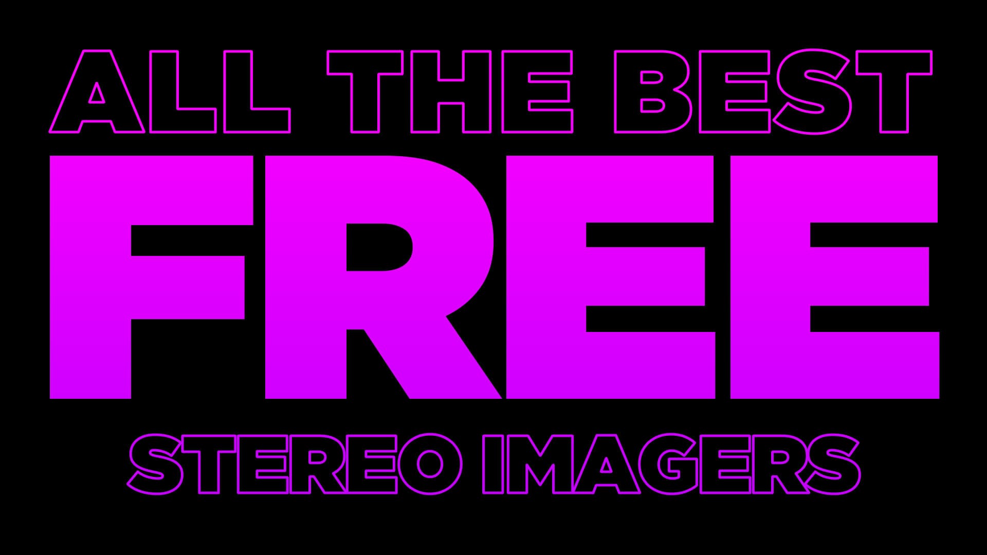 The best FREE Stereo Imagers